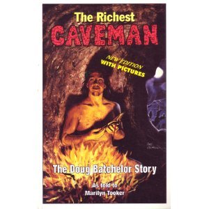 The Richest Caveman: The Doug Batchelor Story Doug Batchelor; Marilyn Tooker and Marvin Moore