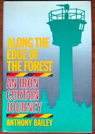 Along the edge of the forest: An Iron Curtain journey Bailey, Anthony