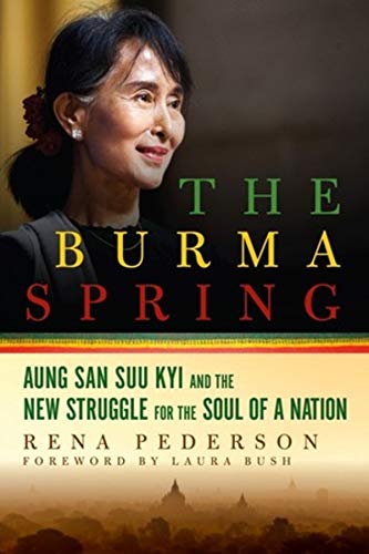 The Burma Spring: Aung San Suu Kyi and the New Struggle for the Soul of a Nation Pederson, Rena