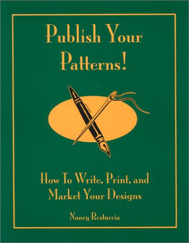 Publish Your Patterns How to Write, Print, and Market Your Designs Restuccia, Nancy