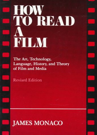 How to Read a Film: The Art, Technology, Language, History, and Theory of Film and Media Monaco, James