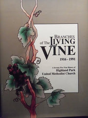 Branches of the Living Vine 1916-1991 a Seventy-five Year History of Highland Park United Methodist Church