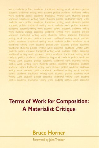 Terms of Work for Composition: A Materialist Critique [Paperback] Horner, Professor Bruce and Trimbur, John