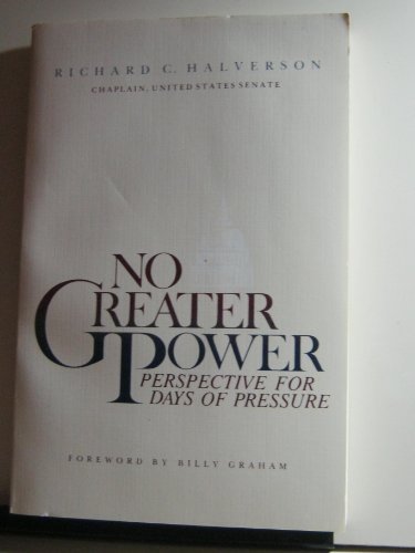 No Greater Power: Perspective for Days of Pressure [Paperback] Richard C Halverson