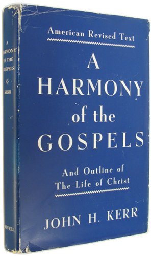 A HARMONY OF THE GOSPELS in the Words of the American Standard Edition of the Revised Bible (and an Outline of the Life of Christ)