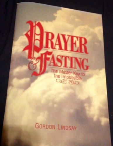 Prayer  Fasting The Master Key to the Impossible [Pamphlet] Gordon Lindsay