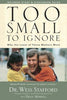 Too Small to Ignore: Why the Least of These Matters Most Stafford, Wess and Merrill, Dean
