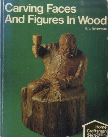 Carving Faces and Figures in Wood Home Craftsman Series Tangerman, E J