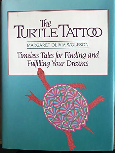 The Turtle Tattoo: Timeless Tales for Finding and Fulfilling Your Dreams Wolfson, Margaret Olivia