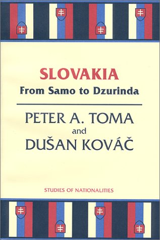 Slovakia: From Samo to Dzurinda Studies of Nationalities Toma, Peter and Kovac, Dusan