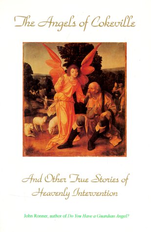 The Angels of Cokeville: And Other True Stories of Miraculous Interventions [Paperback] Ronner, John