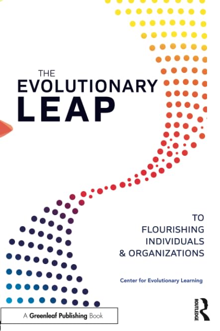The Evolutionary Leap to Flourishing Individuals and Organizations: To Flourishing Individuals And Organizations [Paperback] Center for Evolutionary Learning