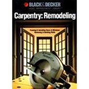 Carpentry Remodeling: Framing & Installing Doors & Windows / Removing & Building Walls (Black & Decker home improvement library)