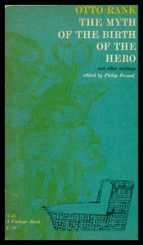 The Myth of the Birth of the Hero, and Other Writings Otto Rank and Philip Freund