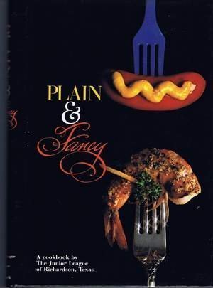 Plain & Fancy: A Cookbook by The Junior League of Richardson Texas