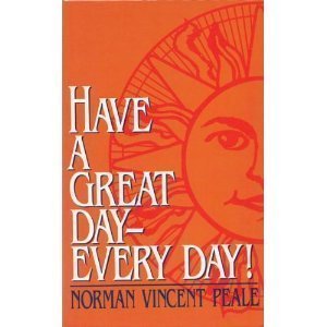 Have a Great Day  Every Day Peale, Norman Vincent