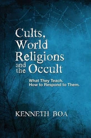 Cults, World Religions and the Occult: What They Teach, How to Respond to Them