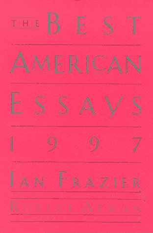 The Best American Essays 1997 Frazier, Ian; Ward, Geoffrey C and Atwan, Robert