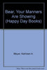 Bear, Your Manners Are Showing Happy Day Books [Hardcover] Kathleen AllanMeyer