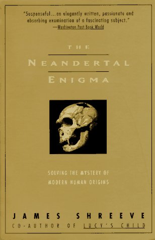 The Neandertal Enigma : Solving the Mystery of Modern Human Origins Shreeve, James