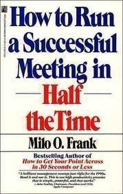How to Run a Successful Meeting in Half the Time: How to Have a Successful Meeting in Half the Time Frank