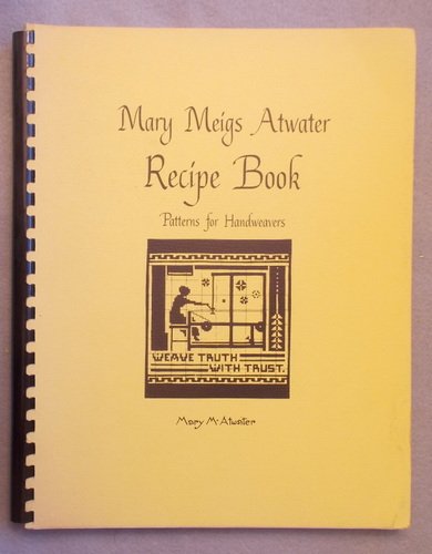 Mary Meigs Atwater Recipe Book: Patterns for Handweavers [Spiralbound] Atwater, Mary Meigs