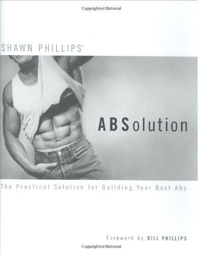 ABSolution: The Practical Solution for Building Your Best Abs Phillips, Shawn and Phillips, Bill