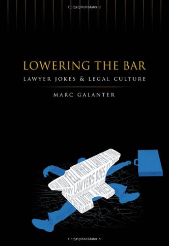 Lowering the Bar: Lawyer Jokes and Legal Culture Galanter, Marc