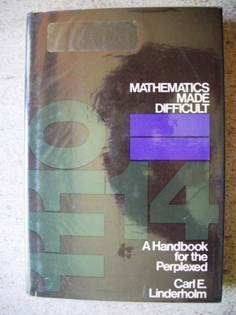 Mathematics made difficult Linderholm, Carl E