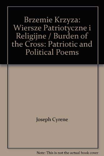 Brzemie Krzyza: Wiersze Patriotyczne i Religijne  Burden of the Cross: Patriotic and Political Poems [Paperback] Joseph Cyrene