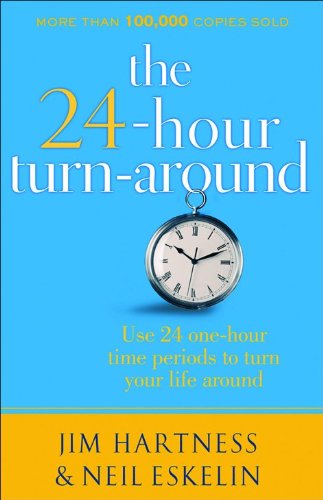 The 24 Hour TurnAround: Discovering the Power to Change Hartness, Jim and Eskelin, Neil