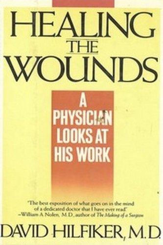 HEALING THE WOUNDS [Hardcover] Hilfiker MD, David