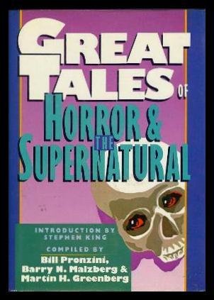 Great Tales of Horror  the Supernatural Bill Pronzini; Barry N Malzberg; Martin Harry Greenberg and Stephen King