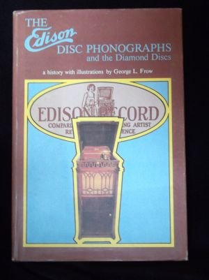 The Edison Disc Phonographs and the Diamond Discs: A History with Illustrations Frow, George L