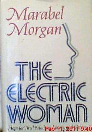 The Electric Woman: The Hope for Tired Mothers and Others Morgan, Marabel