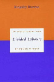 Divided Labours: An Evolutionary View of Women at Work (Darwinism Today series)