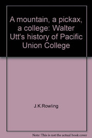 A mountain, a pickax, a college: Walter Utt's history of Pacific Union College