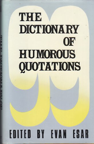 The Dictionary of Humorous Quotations Evan Esar