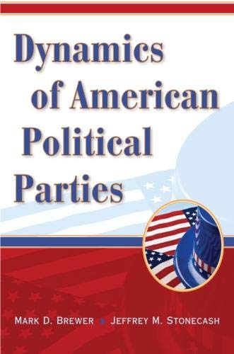 Dynamics of American Political Parties [Paperback] Brewer, Mark D and Stonecash, Jeffrey M