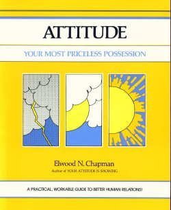 Attitude, Your Most Priceless Possession Chapman, Elwood N and Crisp, Michael G