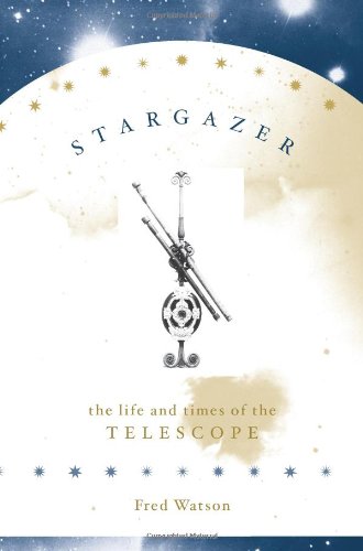 Stargazer: The Life and Times of the Telescope Watson, Fred