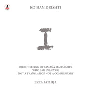 I: Ko'Ham Drishti: Direct Seeing of Ramana Maharshi's Who Am I [Nan Yar]: Not a Translation, Not a Commentary