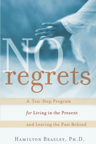 No Regrets: A TenStep Program for Living in the Present and Leaving the Past Behind [Paperback] Beazley, Hamilton