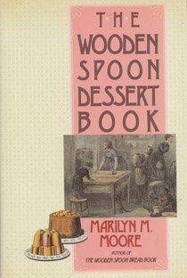 The Wooden Spoon Dessert Book: The Best You Ever Ate Moore, Marilyn M