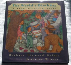 The Worlds Birthday: A Rosh Hashanah Story Goldin, Barbara Diamond and Winter, Jeanette