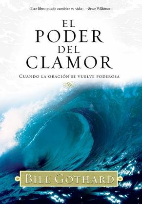 El Poder Del Clamor Cuando La Oracion Se Vuelve Poderosa [Hardcover] Bill Gothard