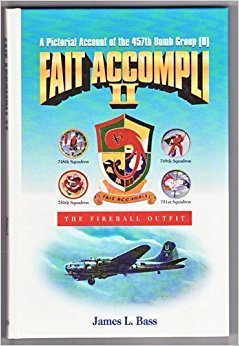 Fait Accompli II: A Pictorial Account of the 457th Bomb Group H; The Fireball Outfit James L Bass