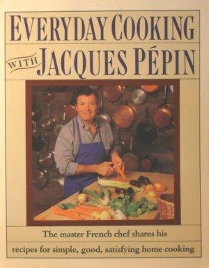 Everyday Cooking With Jacques Pepin Pepin, Jacques