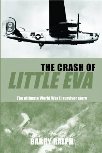 The Crash of Little Eva, The Ultimate World War II Survivor Story [Paperback] Ralph, Barry