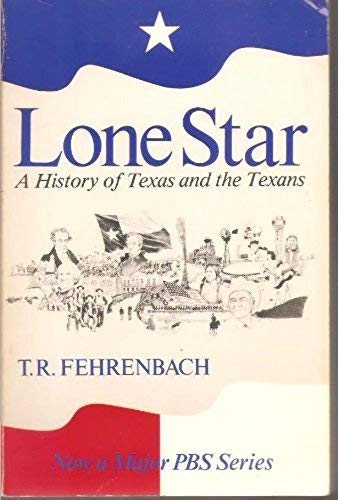 Lone Star: A History of Texas and the Texans Fehrenbach, T R